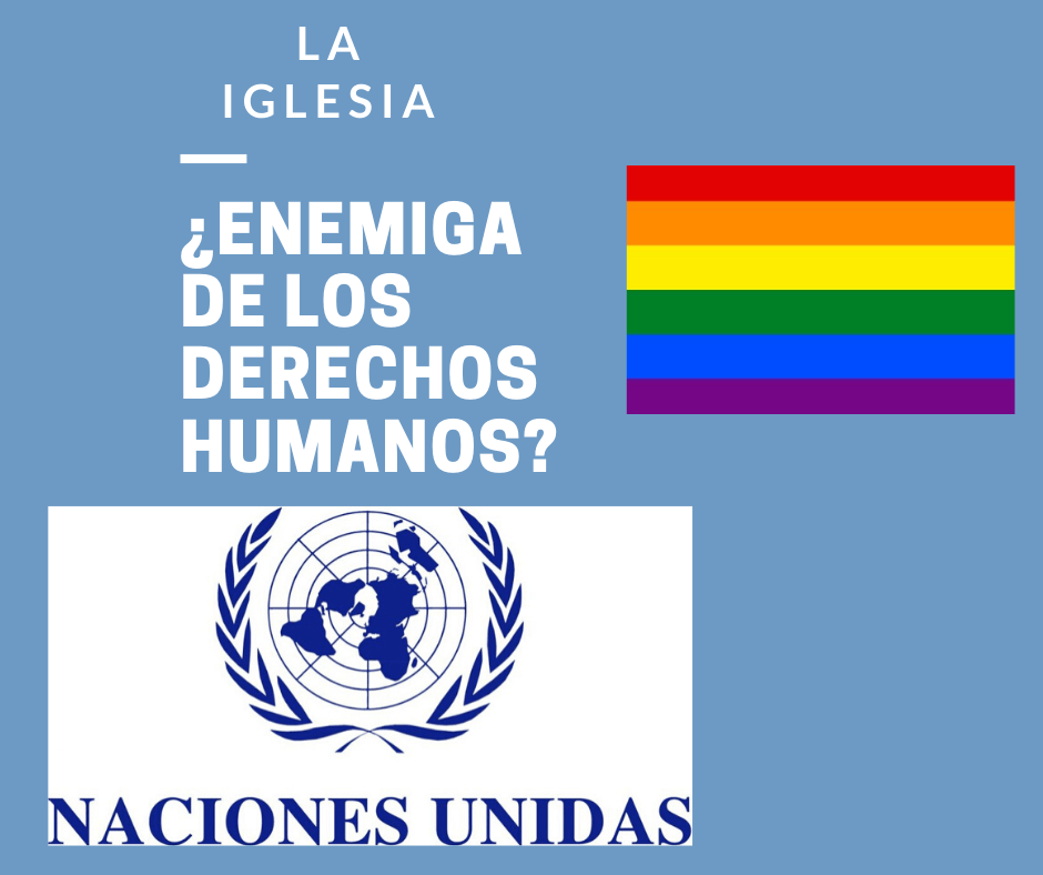 SEGÚN LA ONU, «La iglesia es enemiga de los derechos&nbsp;humanos».